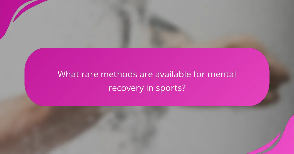 What rare methods are available for mental recovery in sports?