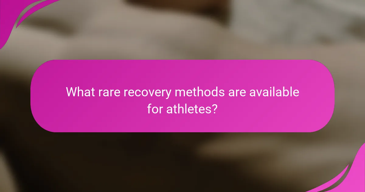 What rare recovery methods are available for athletes?