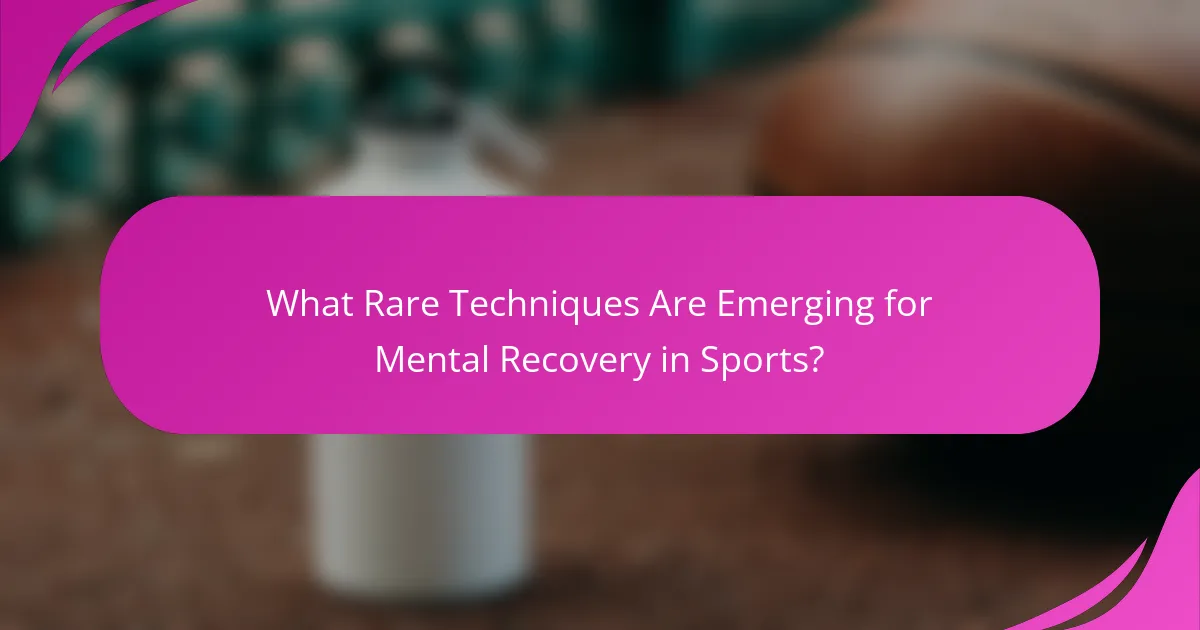 What Rare Techniques Are Emerging for Mental Recovery in Sports?