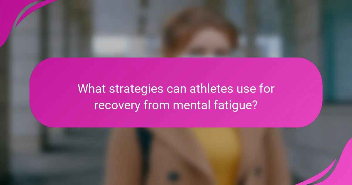 What strategies can athletes use for recovery from mental fatigue?