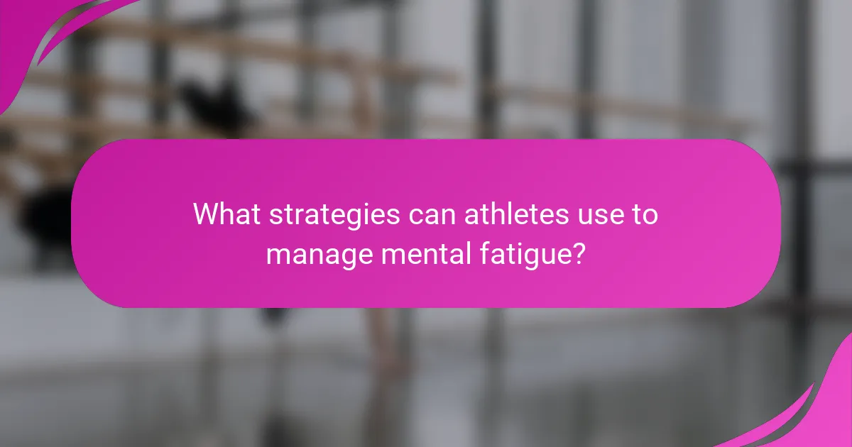 What strategies can athletes use to manage mental fatigue?