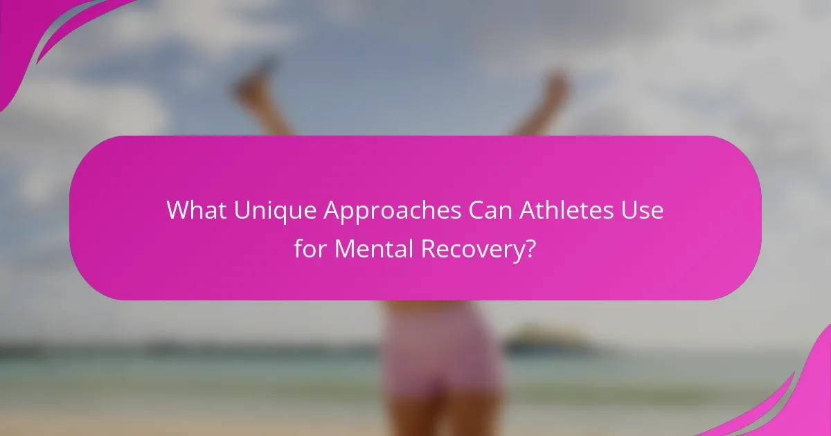 What Unique Approaches Can Athletes Use for Mental Recovery?