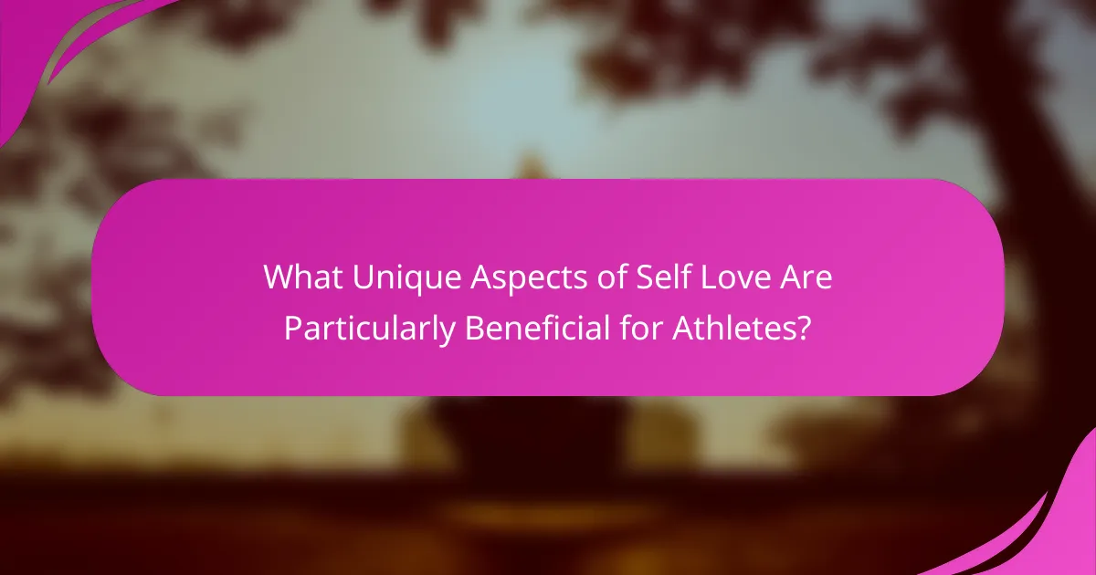 What Unique Aspects of Self Love Are Particularly Beneficial for Athletes?