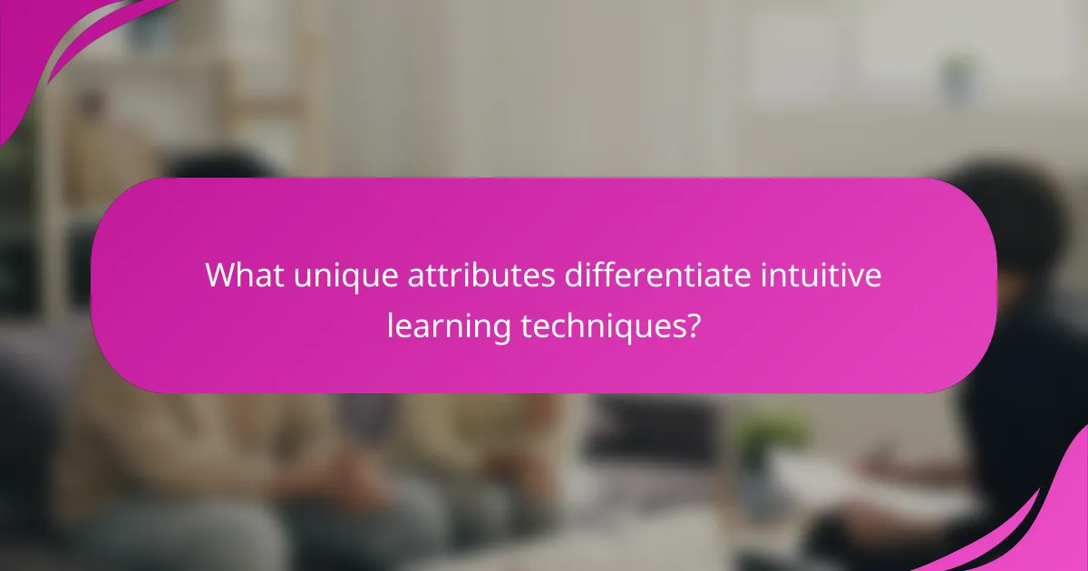 What unique attributes differentiate intuitive learning techniques?