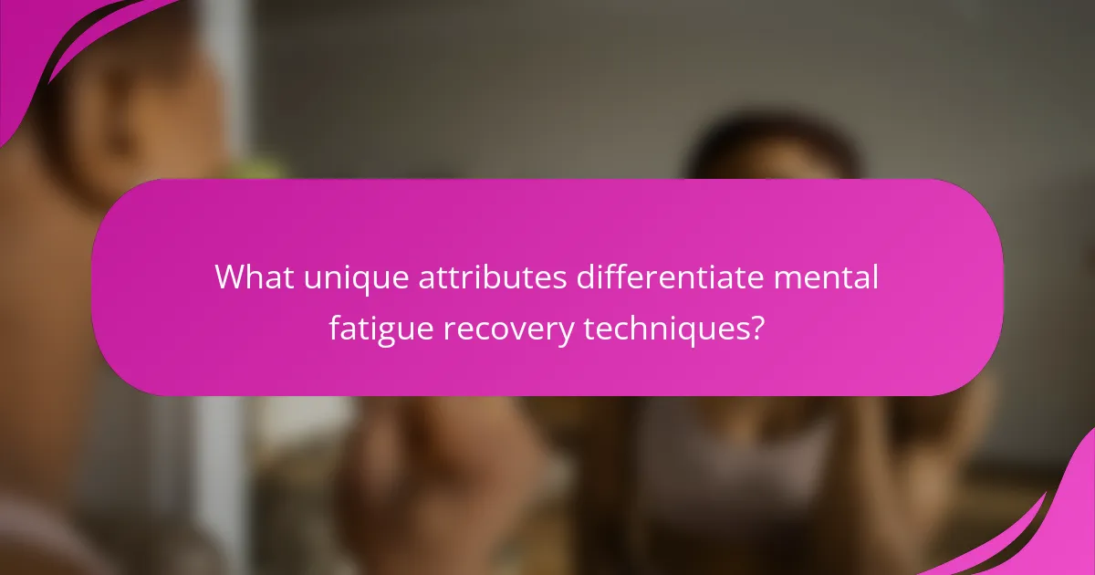 What unique attributes differentiate mental fatigue recovery techniques?