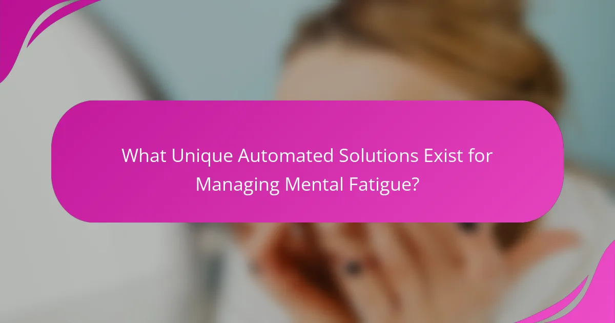 What Unique Automated Solutions Exist for Managing Mental Fatigue?