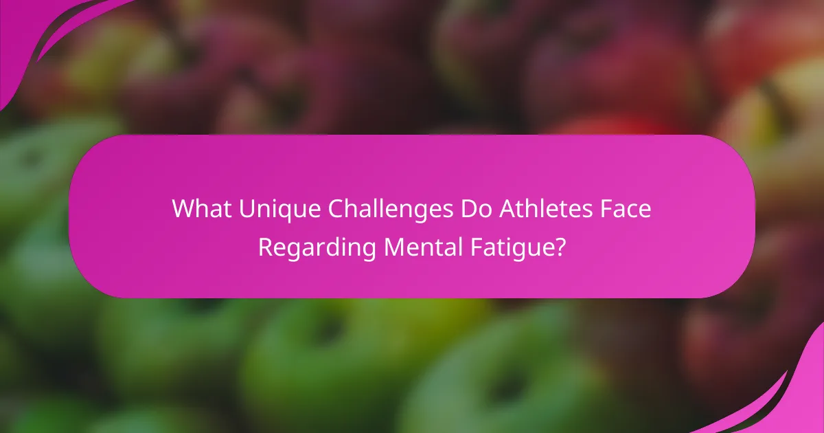 What Unique Challenges Do Athletes Face Regarding Mental Fatigue?