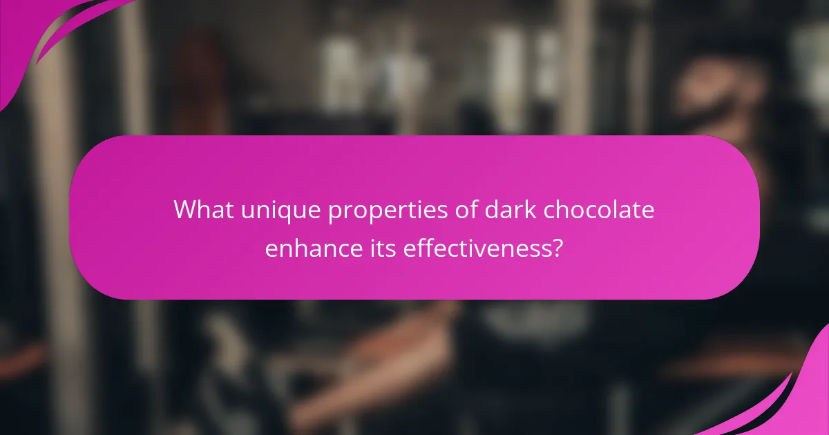 What unique properties of dark chocolate enhance its effectiveness?