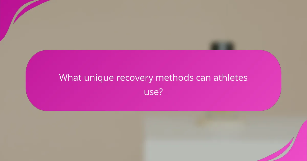 What unique recovery methods can athletes use?