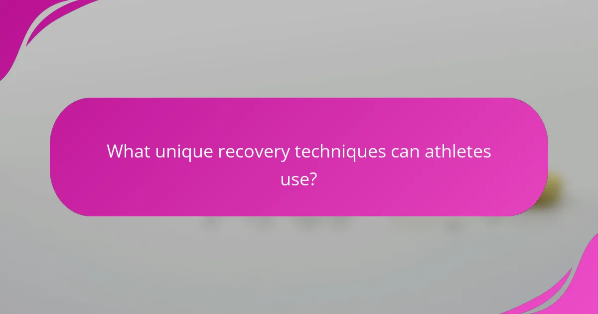 What unique recovery techniques can athletes use?