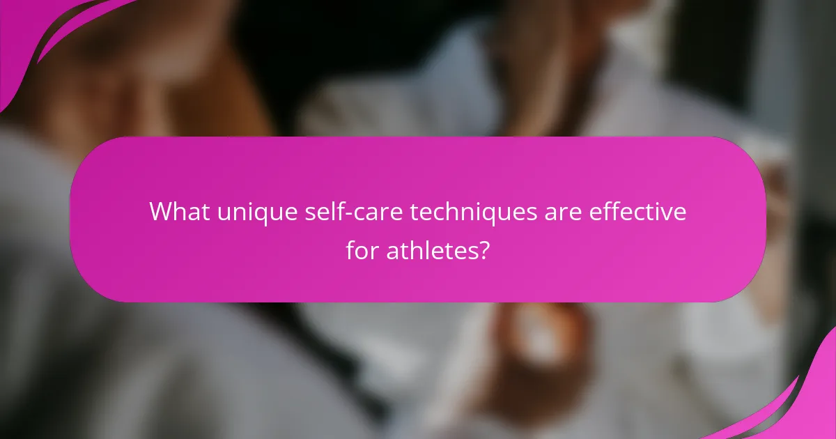 What unique self-care techniques are effective for athletes?