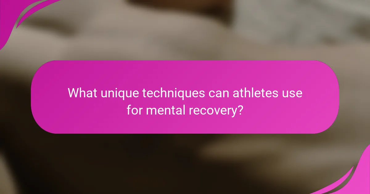 What unique techniques can athletes use for mental recovery?