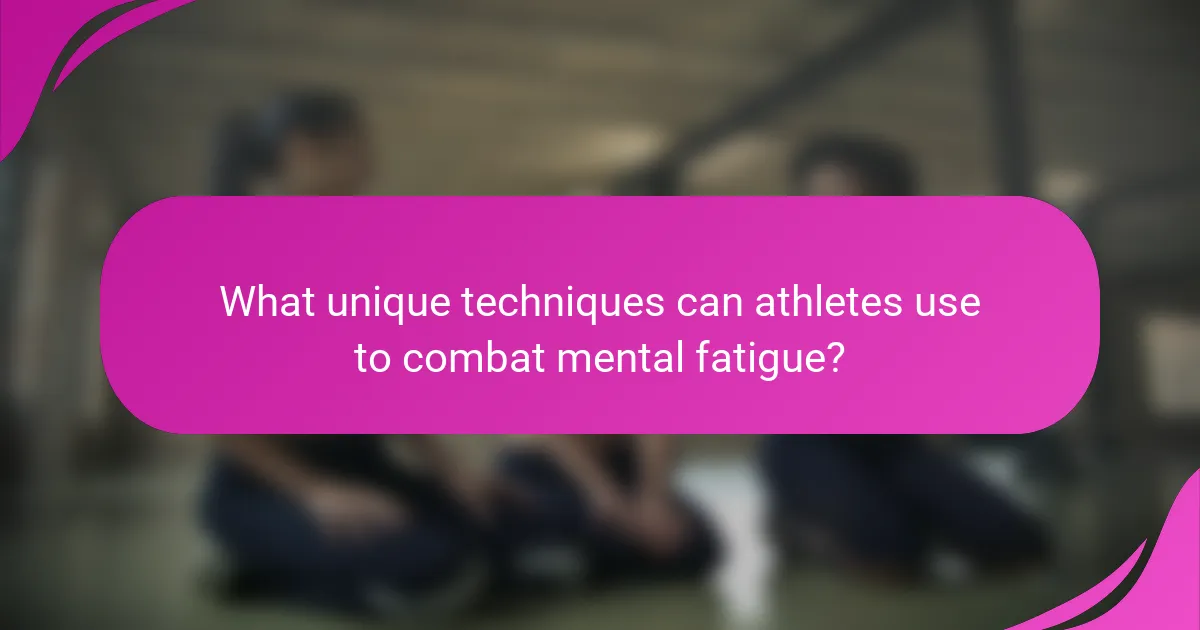 What unique techniques can athletes use to combat mental fatigue?