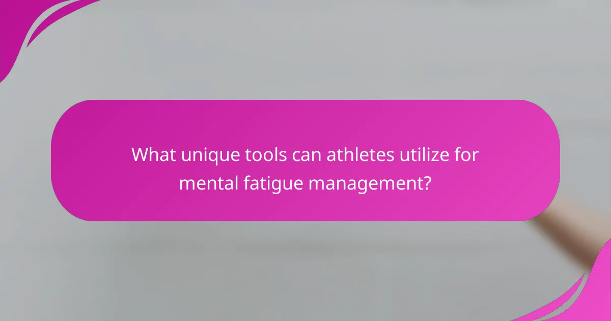 What unique tools can athletes utilize for mental fatigue management?