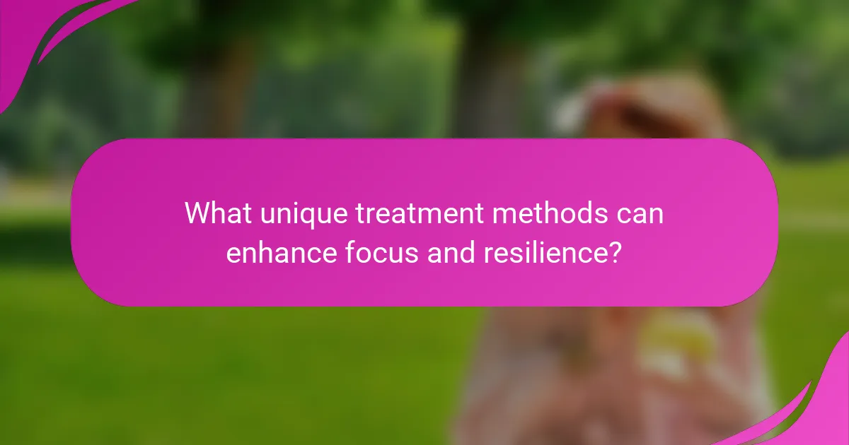 What unique treatment methods can enhance focus and resilience?