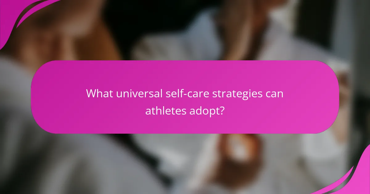 What universal self-care strategies can athletes adopt?
